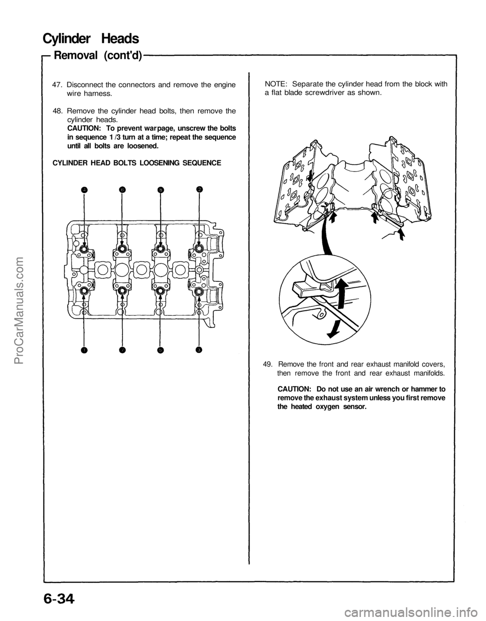ACURA NSX 1991  Service Repair Manual 
Cylinder Heads

Removal (cont'd)

47. Disconnect the connectors and remove the engine

wire harness.

48. Remove the cylinder head bolts, then remove the

cylinder heads.

CAUTION: To prevent war