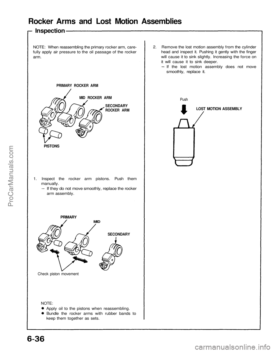 ACURA NSX 1991  Service Repair Manual 
Rocker Arms and Lost Motion Assemblies

Inspection

NOTE: When reassembling the primary rocker arm, care-

fully apply air pressure to the oil passage of the rocker

arm.

PRIMARY ROCKER ARM

MID ROC