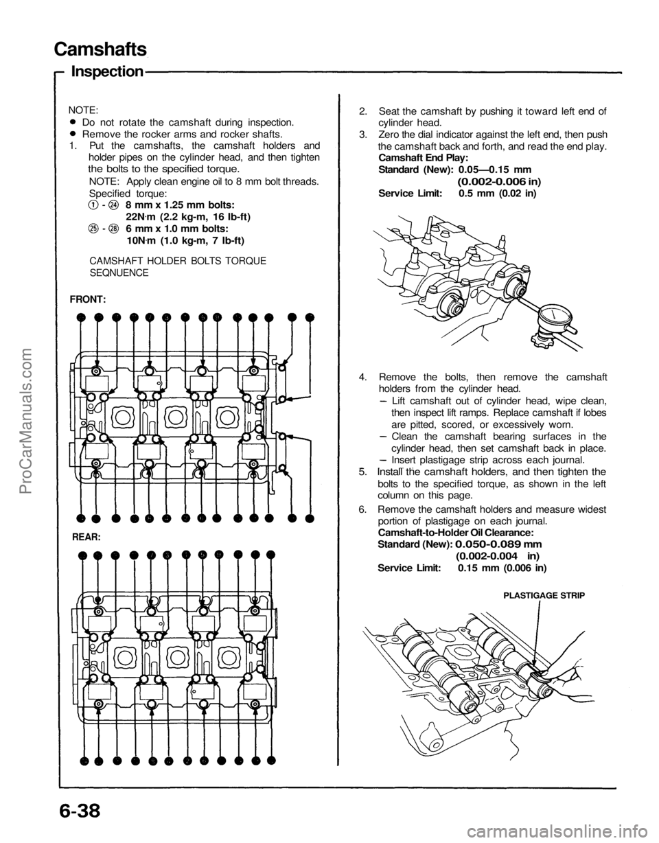 ACURA NSX 1991  Service Repair Manual 
Camshafts

Inspection

1. Put the camshafts, the camshaft holders and holder pipes on the cylinder head, and then tighten

the bolts to the specified torque.

NOTE: Apply clean engine oil to 8 mm bol