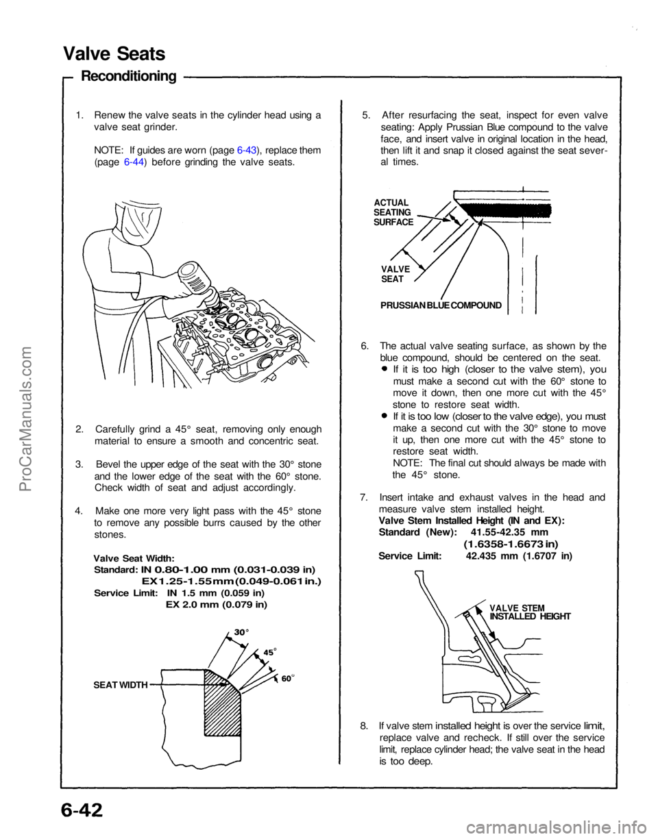 ACURA NSX 1991  Service Repair Manual 
SEAT WIDTH
2. Carefully grind a 45° seat, removing only enough
material to ensure a smooth and concentric seat.
3. Bevel the upper edge of the seat with the 30° stone and the lower edge of the seat