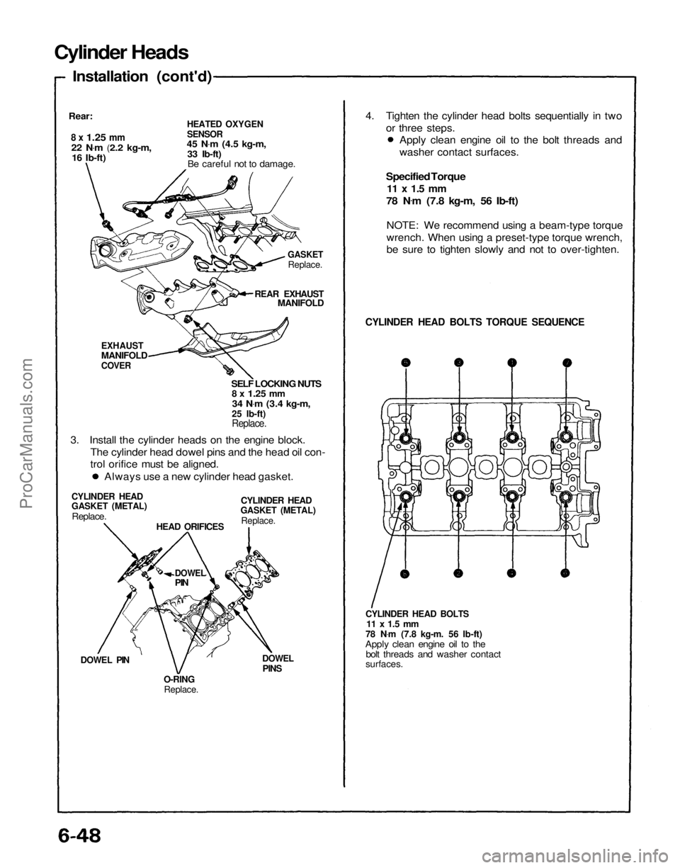 ACURA NSX 1991  Service Repair Manual 
Cylinder Heads
Installation (cont'd)
Rear:
 8 x
 1.25
 mm
22 N .
m
 (2.2 kg-m,
 16 Ib-ft)

HEATED OXYGEN

SENSOR

45 N .
m
 (4.5 kg-m,
33 Ib-ft) Be careful not to damage.

GASKET
Replace.

REAR E