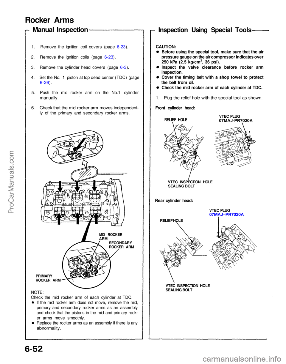 ACURA NSX 1991  Service Repair Manual 
Rocker Arms

Manual Inspection

1. Remove the ignition coil covers (page 6-23).
2. Remove the ignition coils (page 6-23).
3. Remove the cylinder head covers (page 6-3).
4. Set the No. 1 piston at top