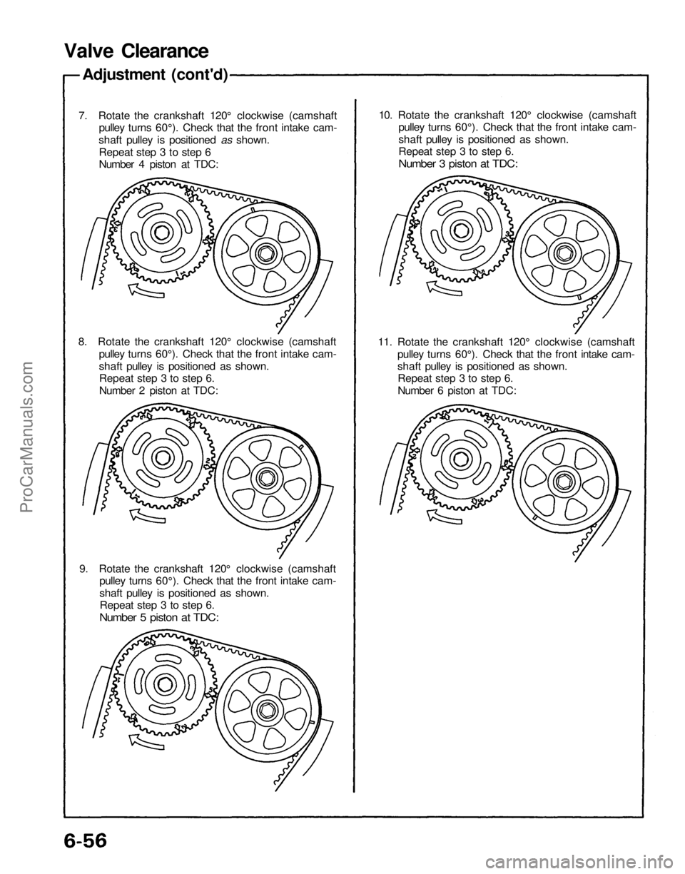 ACURA NSX 1991  Service Repair Manual 
Valve Clearance

Adjustment (cont'd)

7. Rotate the crankshaft 120° clockwise (camshaft

pulley turns 60°). Check that the front intake cam-

shaft pulley is positioned as shown.

Repeat step 3