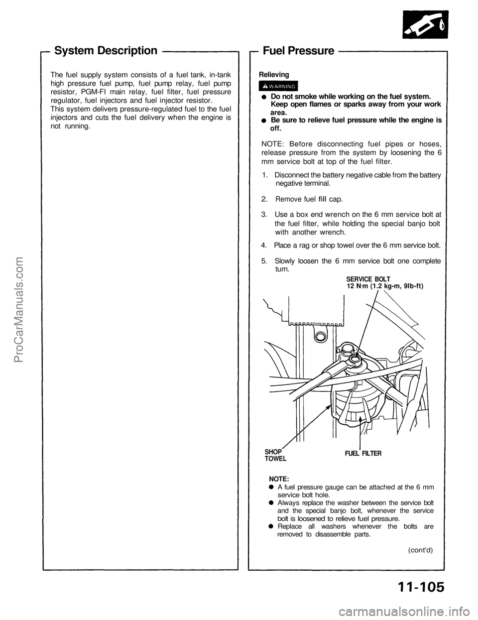 ACURA NSX 1991  Service Repair Manual 
System Description
The fuel supply system consists of a fuel tank, in-tank high pressure fuel pump, fuel pump relay, fuel pump
resistor, PGM-FI main relay, fuel filter, fuel pressureregulator, fuel i