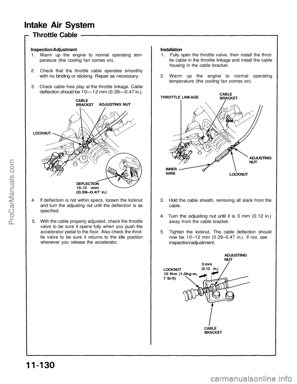 ACURA NSX 1991  Service Repair Manual 
Intake Air System

Inspection/Adjustment
1. Warm up the engine to normal operating tem- perature (the cooling fan comes on).
2. Check that the throttle cable operates smoothly
 with no binding or sti