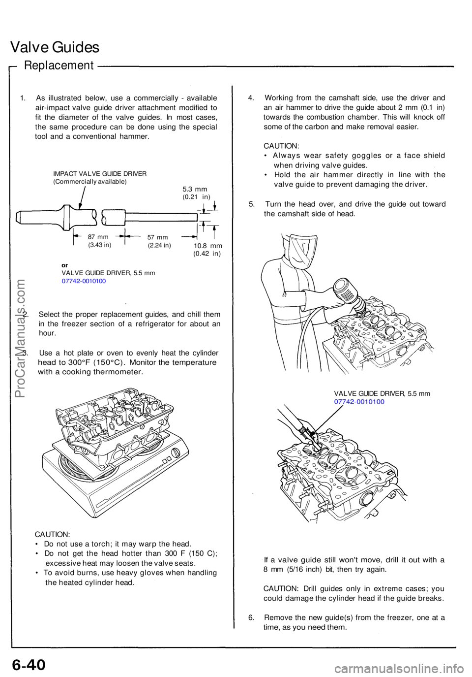 ACURA NSX 1991  Service Repair Manual Valve Guide s
Replacemen t
1. A s illustrate d below , us e a  commerciall y -  availabl e
air-impac t valv e guid e drive r attachmen t modifie d t o
fi t th e diamete r o f th e valv e guides . I n 