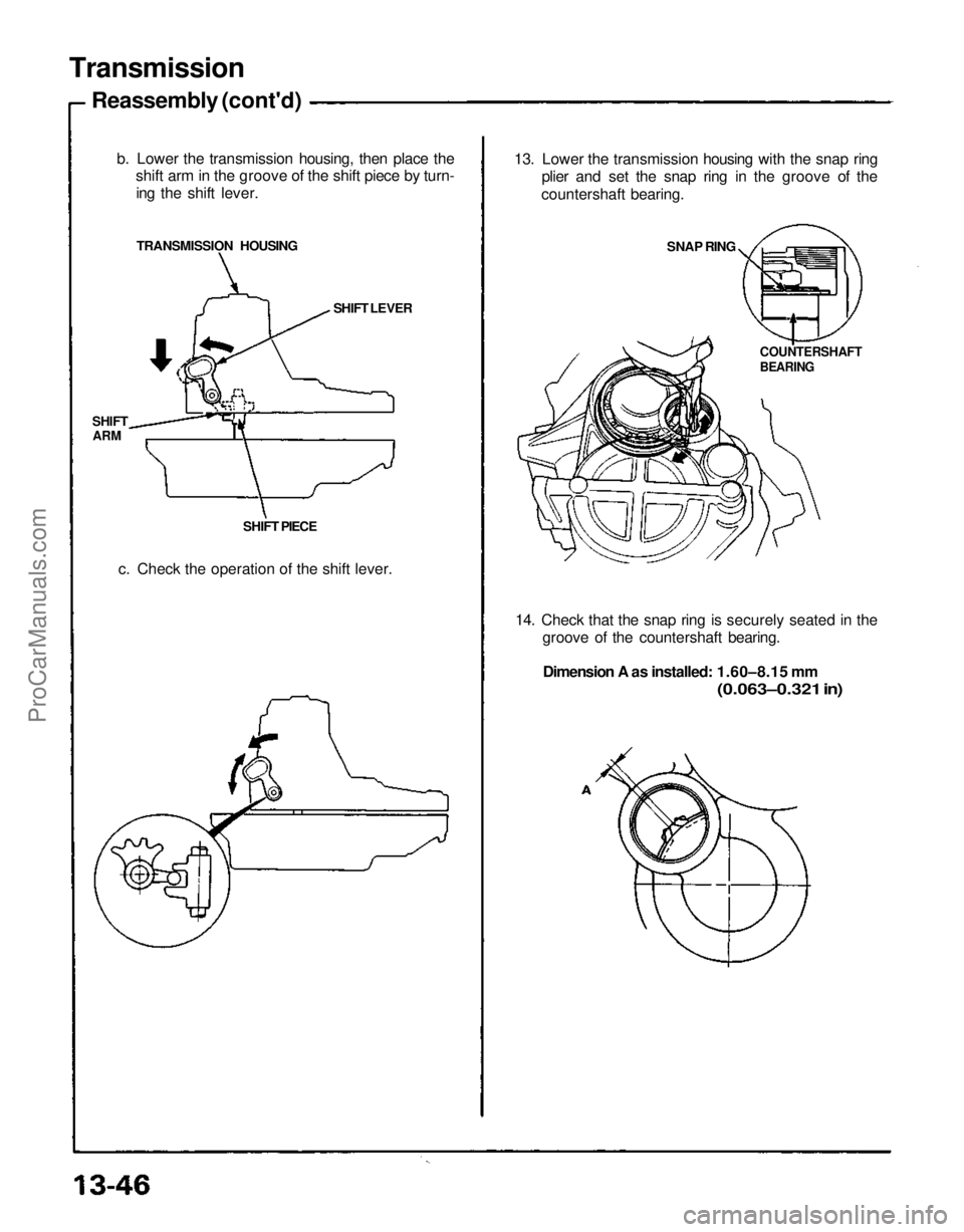 ACURA NSX 1991  Service Repair Manual 
Transmission
Reassembly (cont'd)
b. Lower the transmission housing, then place theshift arm in the groove of the shift piece by turn-
ing the shift lever.
TRANSMISSION HOUSING

SHIFT
 ARM

SHIFT 
