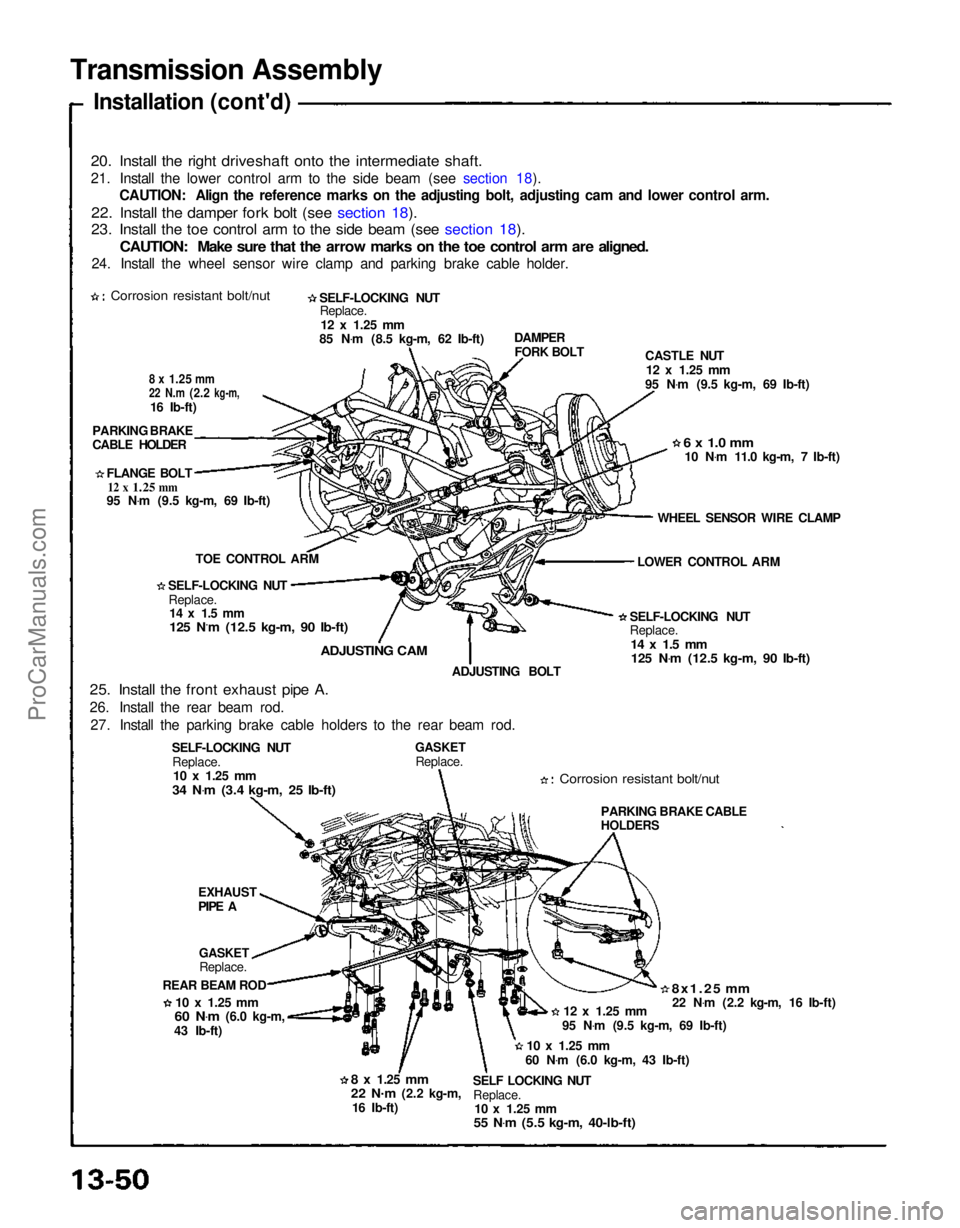 ACURA NSX 1991  Service Repair Manual 
Transmission Assembly
Installation (cont'd)

20. Install the right driveshaft onto the intermediate shaft.

21. Install the lower control arm to the side beam (see section 18). CAUTION: Align the