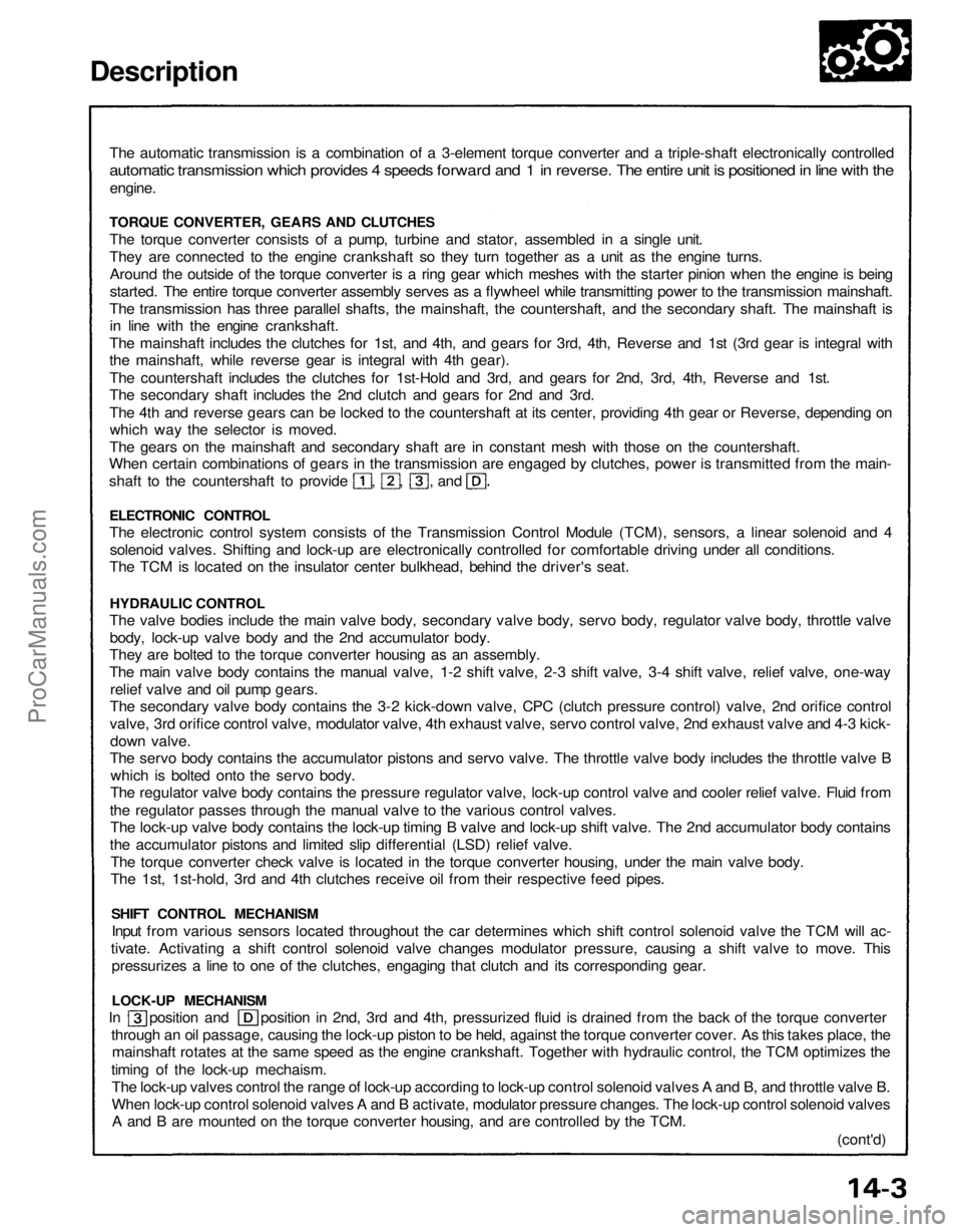 ACURA NSX 1991  Service Repair Manual 
Description

The automatic transmission is a combination of a 3-element torque converter and a triple-shaft electronically controlled

automatic transmission which provides 4 speeds forward and 1 in 