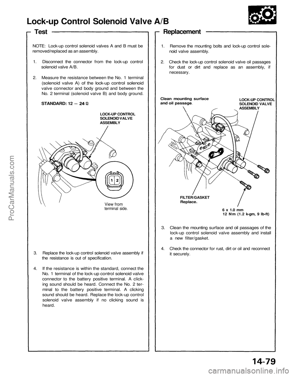 ACURA NSX 1991  Service Repair Manual 
Lock-up Control Solenoid Valve A/B

Test

NOTE: Lock-up control solenoid valves A and B must be
removed/replaced as an assembly.
1. Disconnect the connector from the lock-up control solenoid valve A/