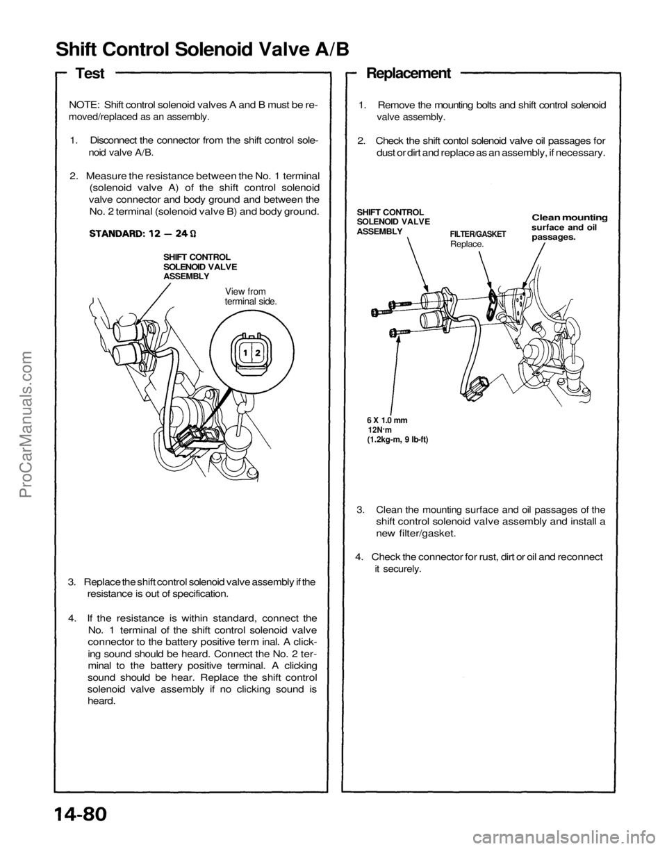ACURA NSX 1991  Service Repair Manual 
Shift Control Solenoid Valve A/B

Test

NOTE: Shift control solenoid valves A and B must be re-

moved/replaced as an assembly.

1. Disconnect the connector from the shift control sole-
 noid valve A