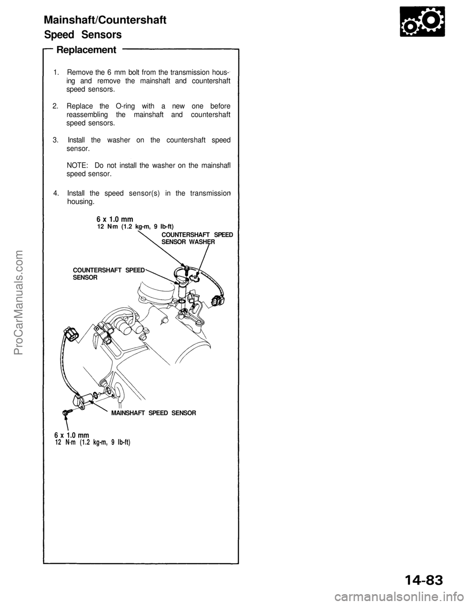 ACURA NSX 1991  Service Repair Manual 
Mainshaft/Countershaft

Speed Sensors

Replacement

1.    Remove the 6 mm bolt from the transmission hous- ing and remove the mainshaft and countershaft
speed sensors.
2. Replace the O-ring with a ne
