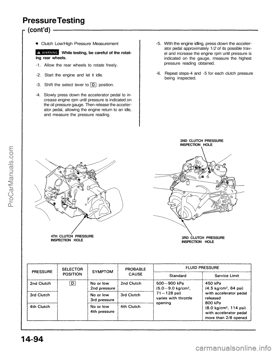 ACURA NSX 1991  Service Repair Manual 
Pressure Testing

(cont'd)

Clutch Low/High Pressure Measurement

While testing, be careful of the rotat-

ing rear wheels.

-1. Allow the rear wheels to rotate freely.

-2. Start the engine and 