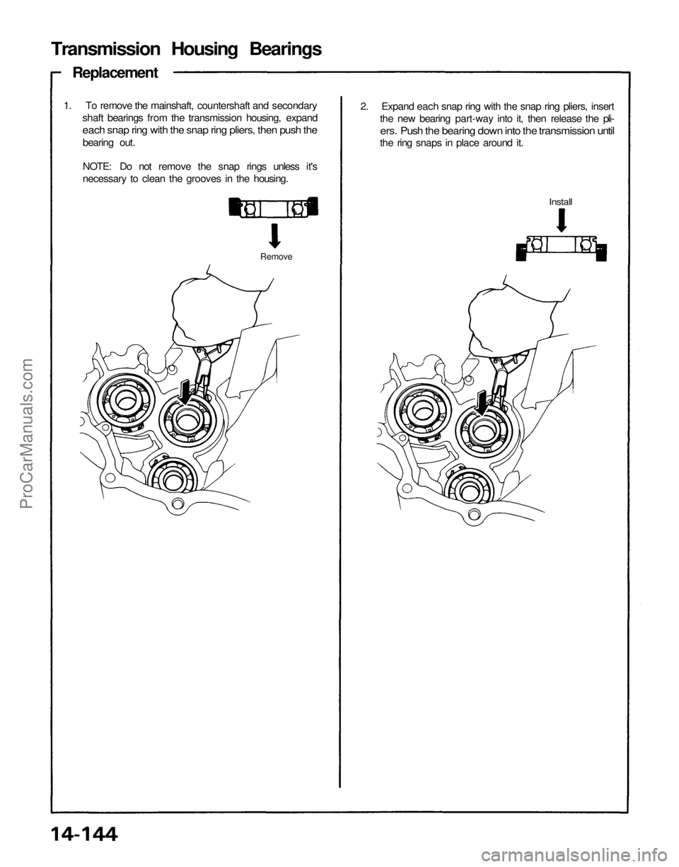 ACURA NSX 1991  Service Repair Manual 
Transmission Housing Bearings

Replacement

2. Expand each snap ring with the snap ring pliers, insert

the new bearing part-way into it, then release the pli-

ers. Push the bearing down into the tr