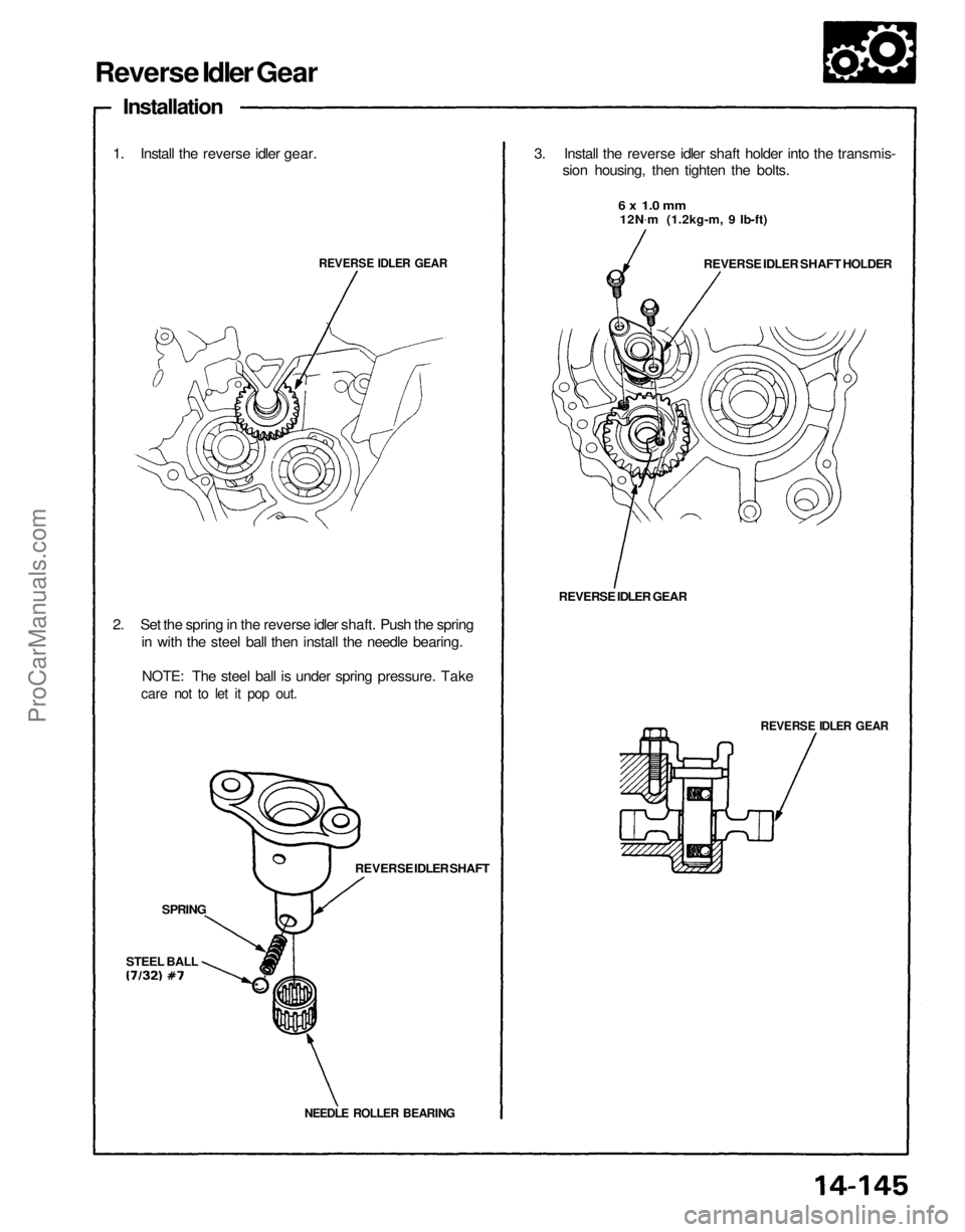 ACURA NSX 1991  Service Repair Manual 
Reverse Idler Gear
Installation
1. Install the reverse idler gear.

REVERSE IDLER GEAR

2. Set the spring in the reverse idler shaft. Push the spring in with the steel ball then install the needle be