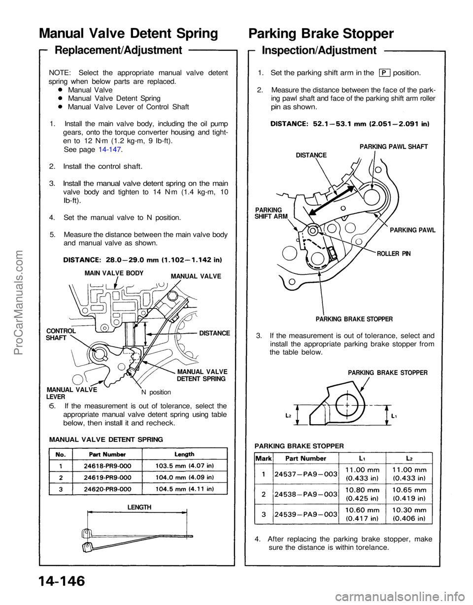 ACURA NSX 1991  Service Repair Manual 
Manual Valve Detent Spring
 

Parking Brake Stopper

Replacement/Adjustment

NOTE: Select the appropriate manual valve detent
spring when below parts are replaced. Manual Valve
Manual Valve Detent Sp