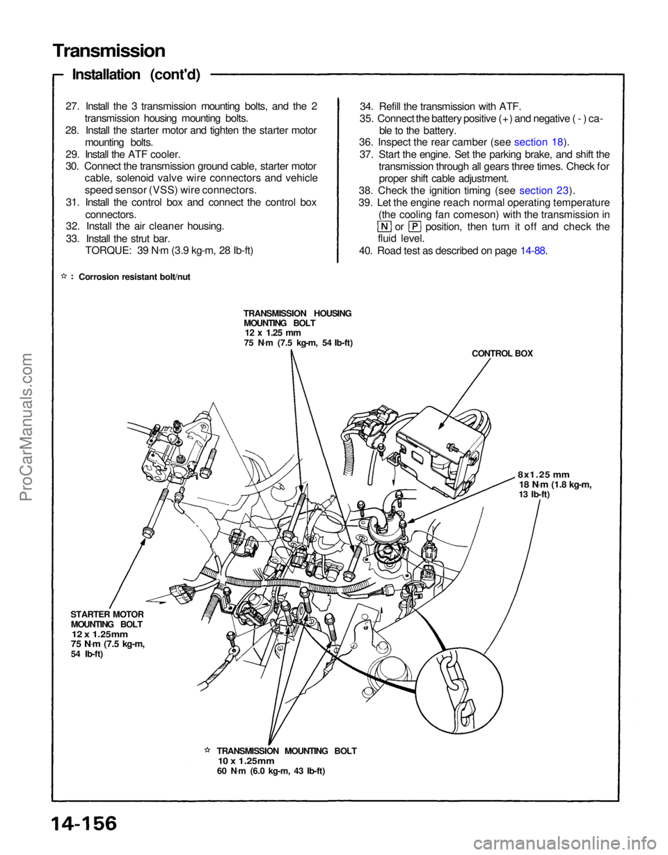 ACURA NSX 1991  Service Repair Manual 
Transmission

Installation (cont'd)
27. Install the 3 transmission mounting bolts, and the 2 transmission housing mounting bolts.
28. Install the starter motor and tighten the starter motor mount