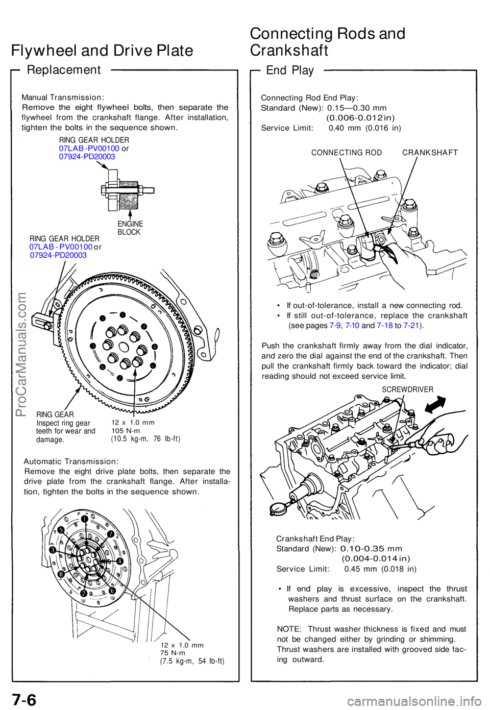 ACURA NSX 1991  Service Repair Manual Flywheel an d Driv e Plat e
Replacemen t
Manual Transmission :
Remove th e eigh t flywhee l bolts , the n separat e th e
flywhee l fro m th e crankshaf t flange . Afte r installation ,
tighten th e bo
