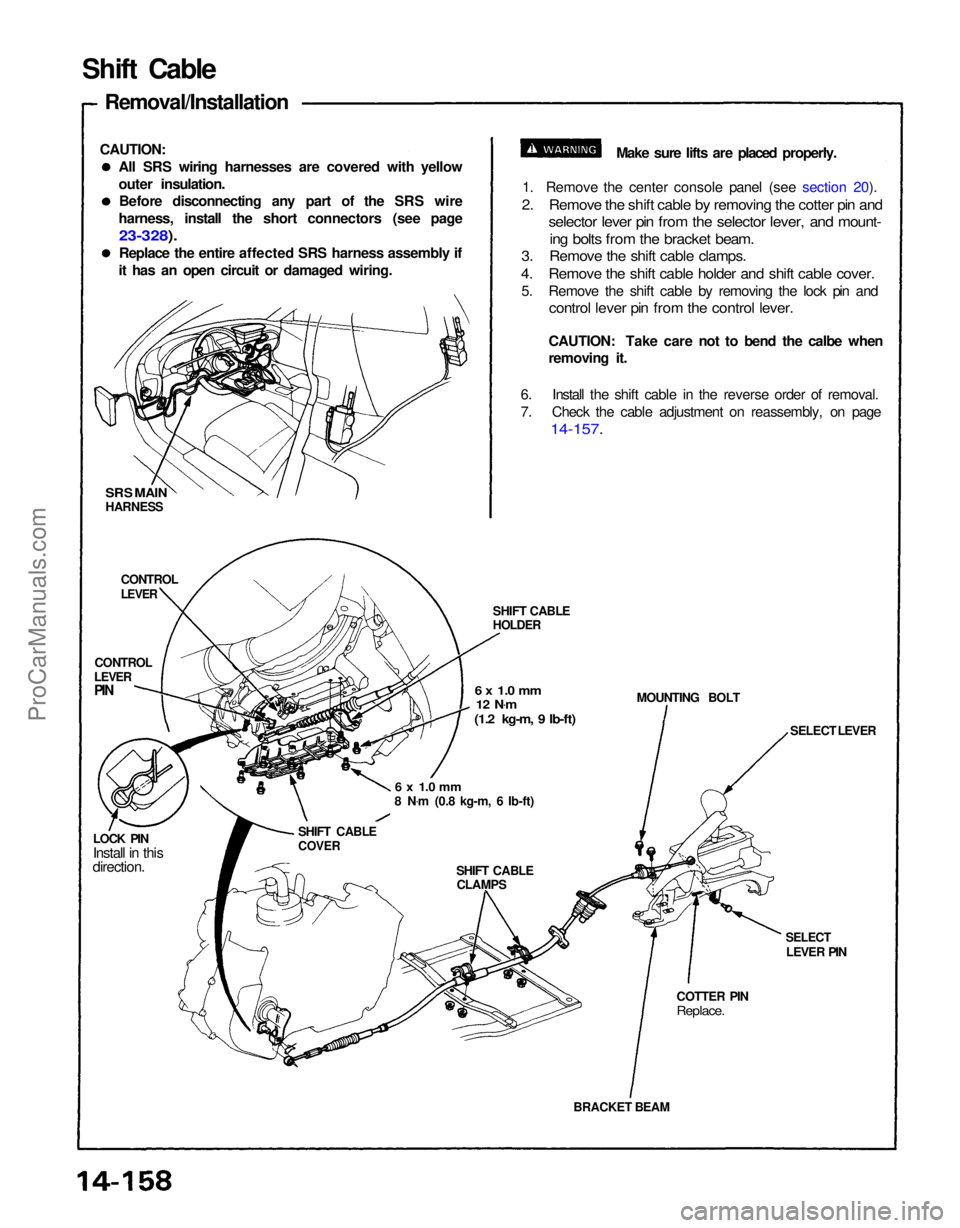 ACURA NSX 1991  Service Repair Manual 
BRACKET BEAM
COTTER PIN

Replace.

SELECT

LEVER PIN SELECT LEVER
MOUNTING BOLT
SHIFT CABLE

HOLDER

6 x 1.0 mm
 12 N .
m

(1.2 kg-m, 9 Ib-ft)

6 x 1.0 mm

8 N .
m (0.8 kg-m, 6 Ib-ft)
SHIFT CABLECLAM