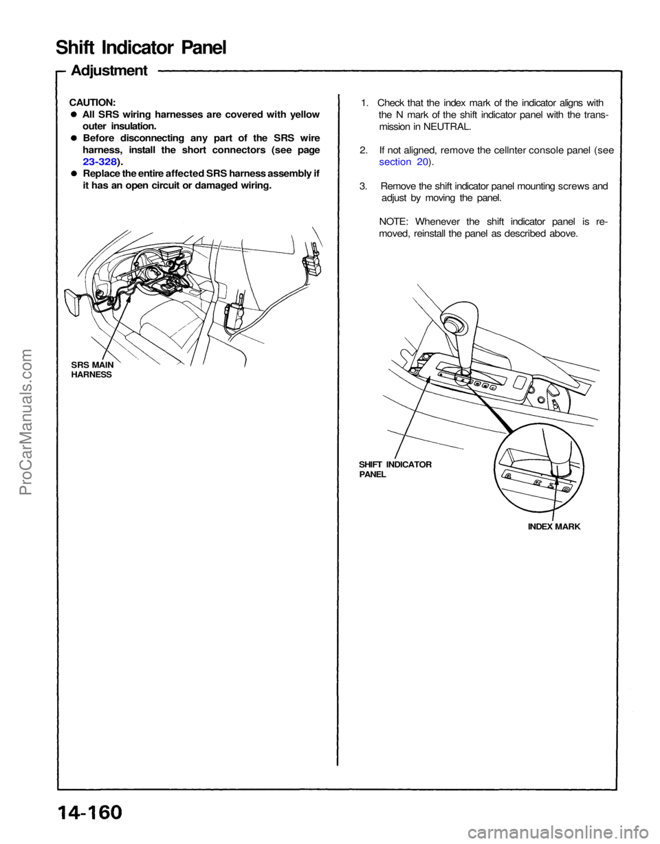 ACURA NSX 1991  Service Repair Manual 
INDEX MARK
SHIFT INDICATOR

PANEL

SRS MAIN

HARNESS
 1.   Check that the index mark of the indicator aligns with
the N mark of the shift indicator panel with the trans-mission in NEUTRAL.
2. If not 