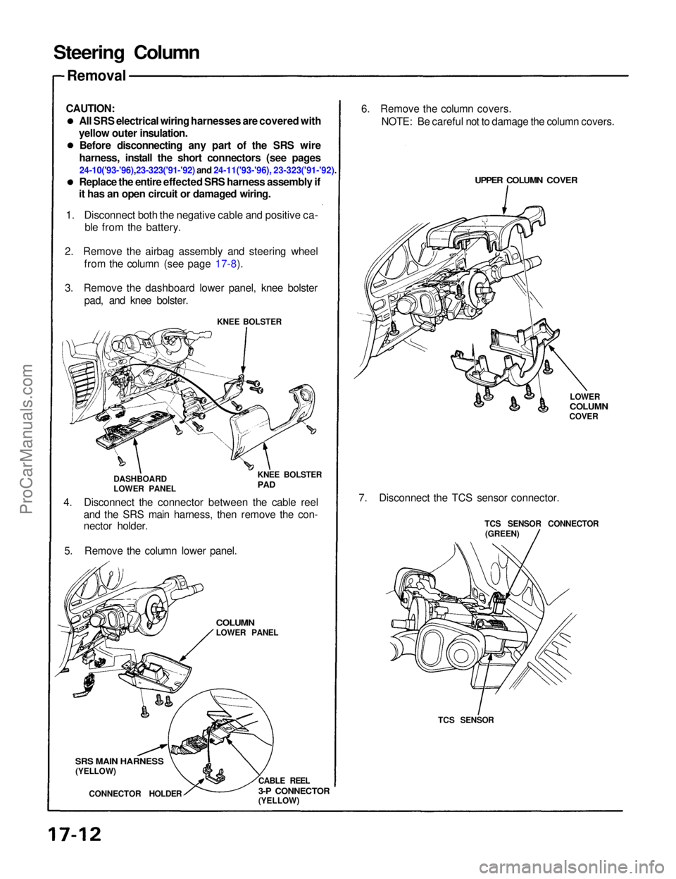 ACURA NSX 1991 Service Repair Manual
Steering Column
Removal
CAUTION: All SRS electrical wiring harnesses are covered with
yellow outer insulation. Before disconnecting any part of the SRS wire
harness, install the short connectors (se ACURA NSX 1991 Service Repair Manual
Steering Column
Removal
CAUTION: All SRS electrical wiring harnesses are covered with
yellow outer insulation. Before disconnecting any part of the SRS wire
harness, install the short connectors (se