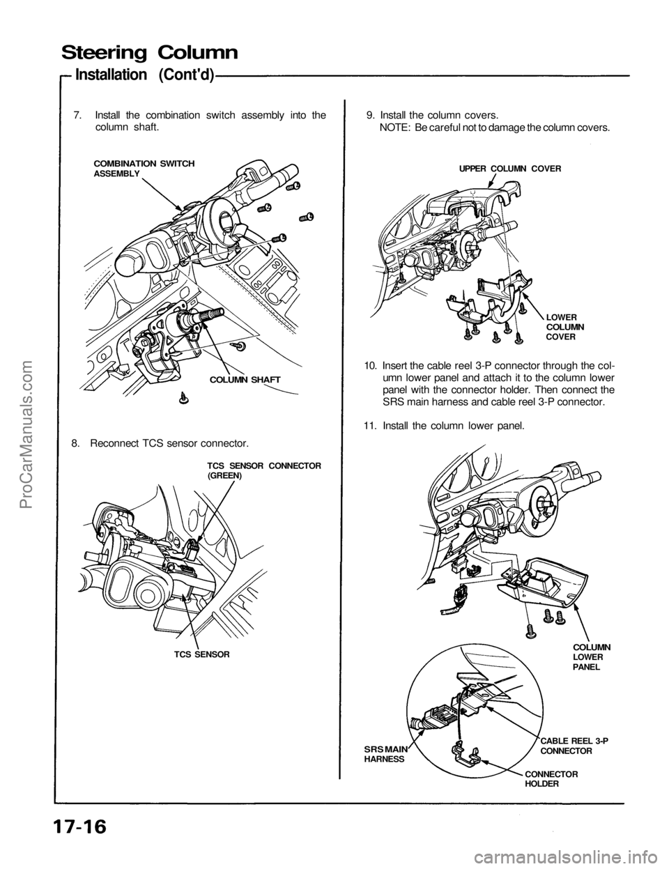 ACURA NSX 1991  Service Repair Manual 
Steering Column

Installation (Cont'd)
7. Install the combination switch assembly into the
column shaft.

COMBINATION SWITCH

ASSEMBLY

COLUMN SHAFT

8. Reconnect TCS sensor connector. TCS SENSOR