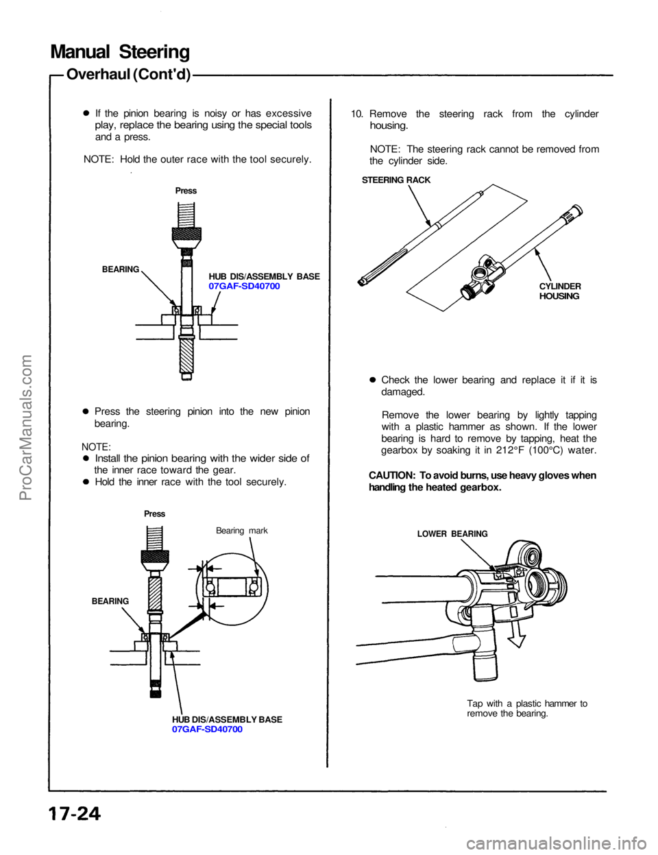ACURA NSX 1991  Service Repair Manual 
Manual Steering
Overhaul (Cont'd)
If the pinion bearing is noisy or has excessive

play, replace the bearing using the special tools

and a press.
NOTE: Hold the outer race with the tool securely