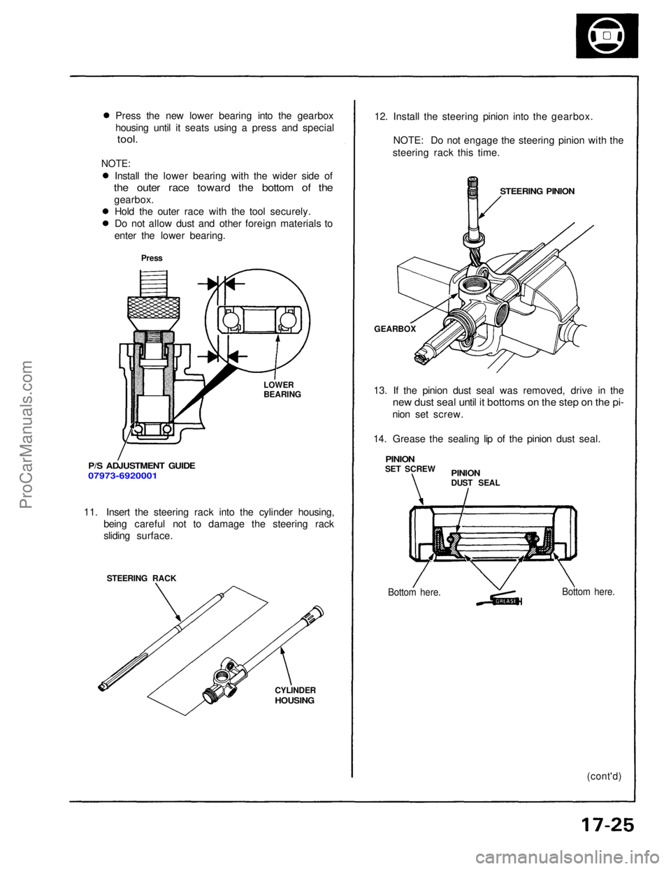 ACURA NSX 1991  Service Repair Manual 
Press the new lower bearing into the gearbox
housing until it seats using a press and special

tool.

NOTE:
 Install the lower bearing with the wider side of

the outer race toward the bottom of the
