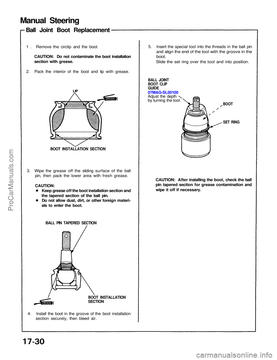 ACURA NSX 1991  Service Repair Manual 
Manual Steering
Ball Joint Boot Replacement
1 . Remove the circlip and the boot. CAUTION: Do not contaminate the boot installation
section with grease.
2. Pack the interior of the boot and lip with g