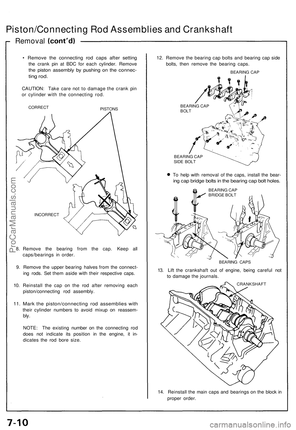 ACURA NSX 1991  Service Repair Manual 
Piston/Connecting Rod Assemblies and Crankshaft

Removal

• Remove the connecting rod caps after setting

the crank pin at BDC for each cylinder. Remove

the piston assembly by pushing on the conne