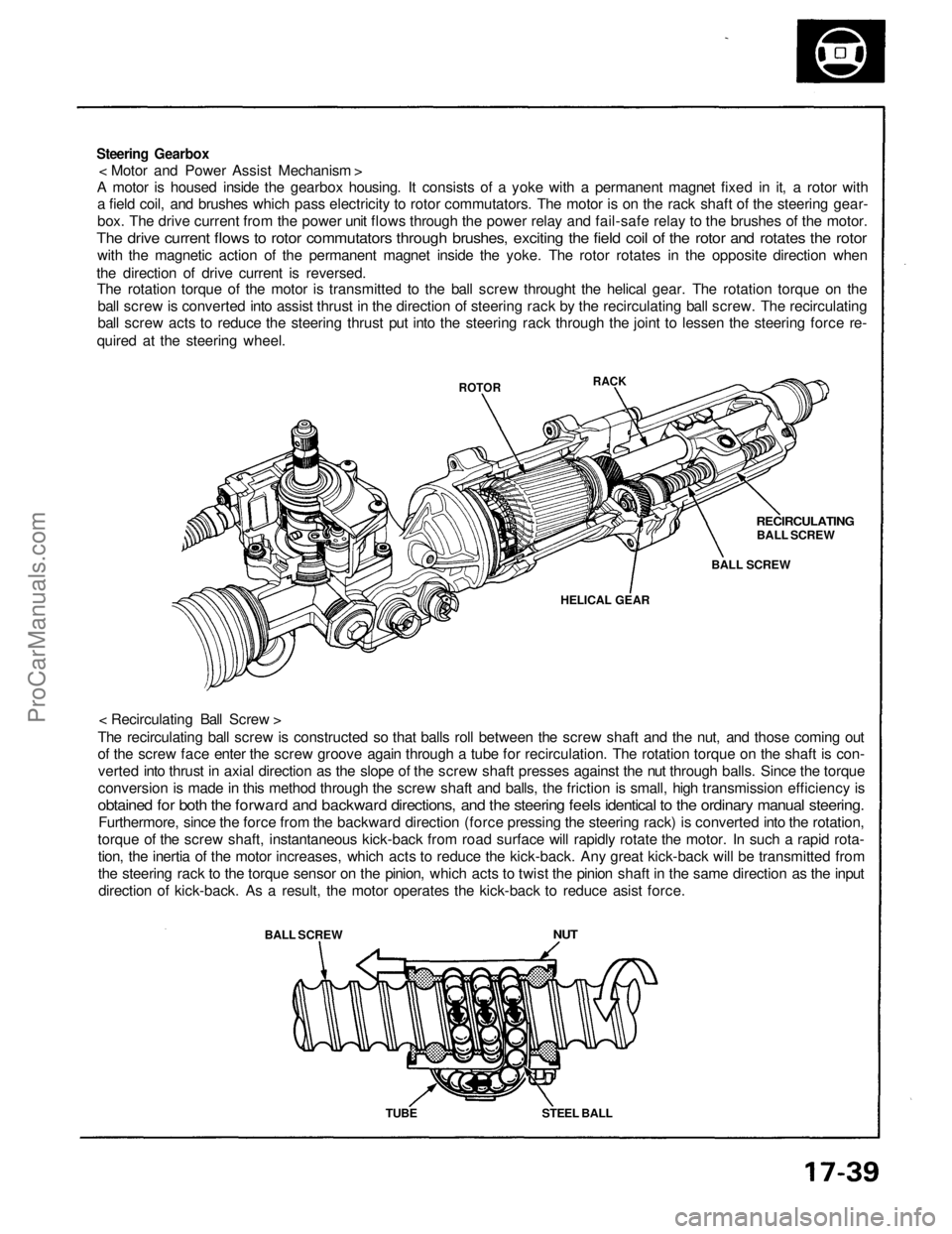 ACURA NSX 1991  Service Repair Manual 
Steering Gearbox

< Motor and Power Assist Mechanism >

A motor is housed inside the gearbox housing. It consists of a yoke with a permanent magnet fixed in it, a rotor with

a field coil, and brushe