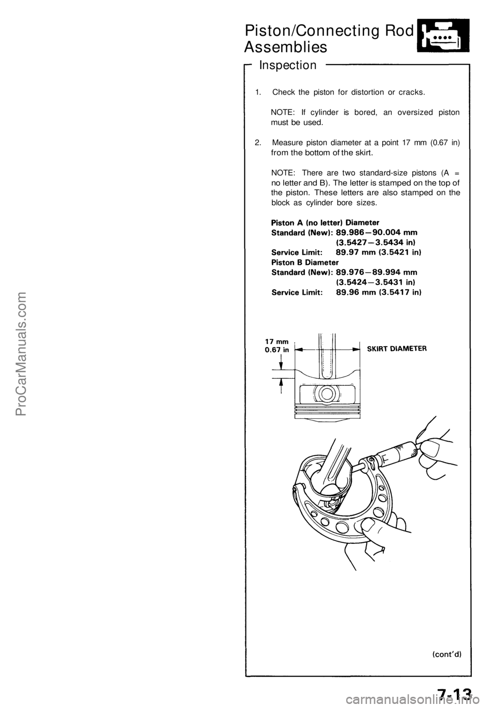 ACURA NSX 1991  Service Repair Manual 
Piston/Connecting Rod

Assemblies

Inspection

1. Check the piston for distortion or cracks.

NOTE: If cylinder is bored, an oversized piston

must be used.

2. Measure piston diameter at a point 17 
