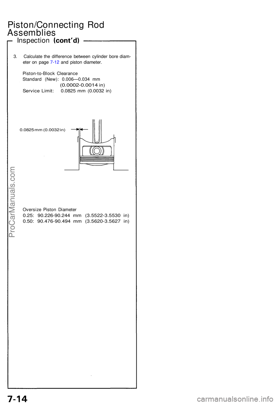 ACURA NSX 1991  Service Repair Manual Piston/Connecting Ro d
Assemblie s
Inspection
3. Calculat e th e differenc e betwee n cylinde r bor e diam -
ete r o n pag e 7-1 2 an d pisto n diameter .
Piston-to-Bloc k Clearanc e
Standar d (New) :