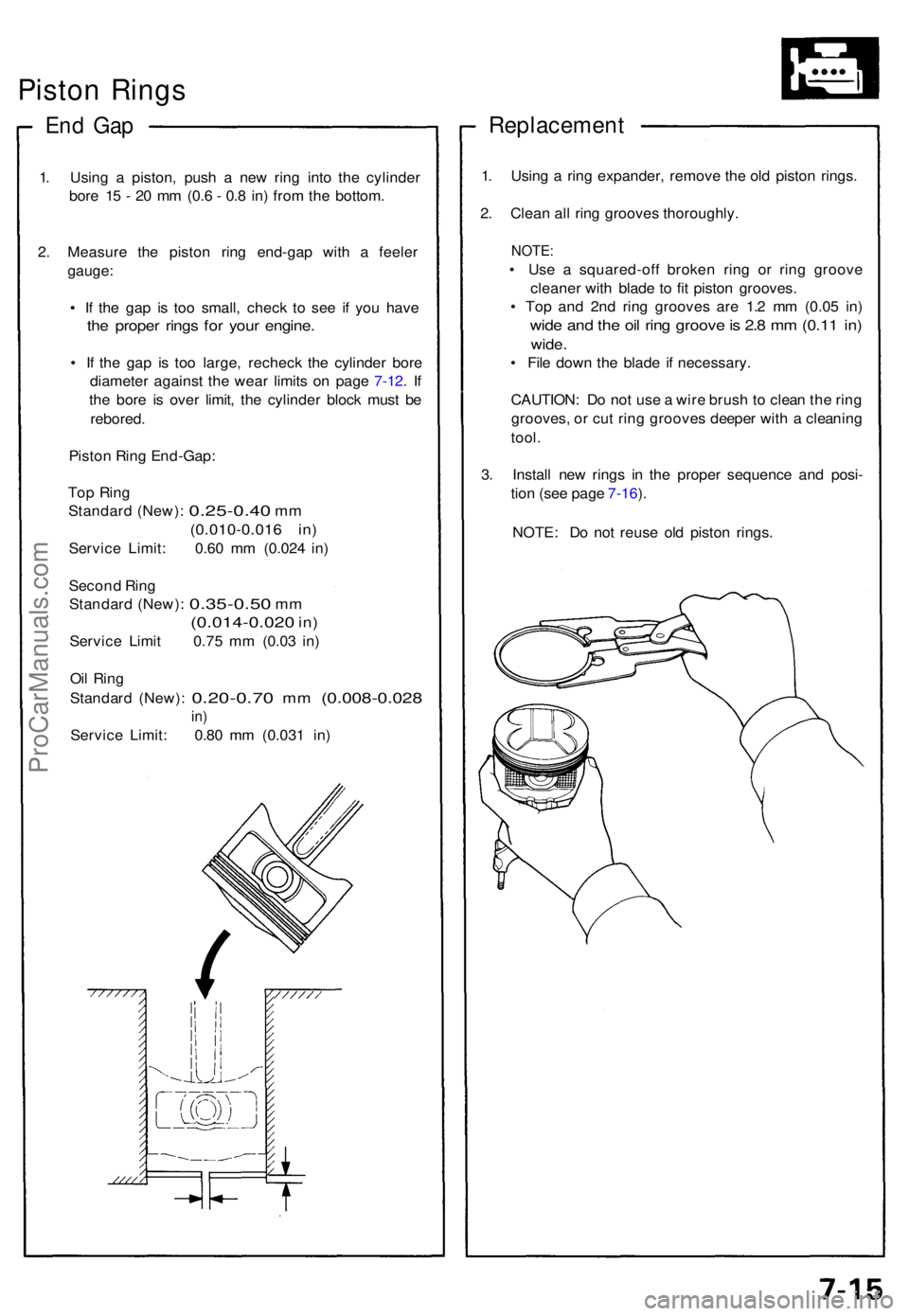 ACURA NSX 1991  Service Repair Manual Piston Ring s
End Ga p
1. Usin g a  piston , pus h a  ne w rin g int o th e cylinde r
bor e 1 5 -  2 0 m m (0. 6 -  0. 8 in ) fro m th e bottom .
2 . Measur e th e pisto n rin g end-ga p wit h a  feel