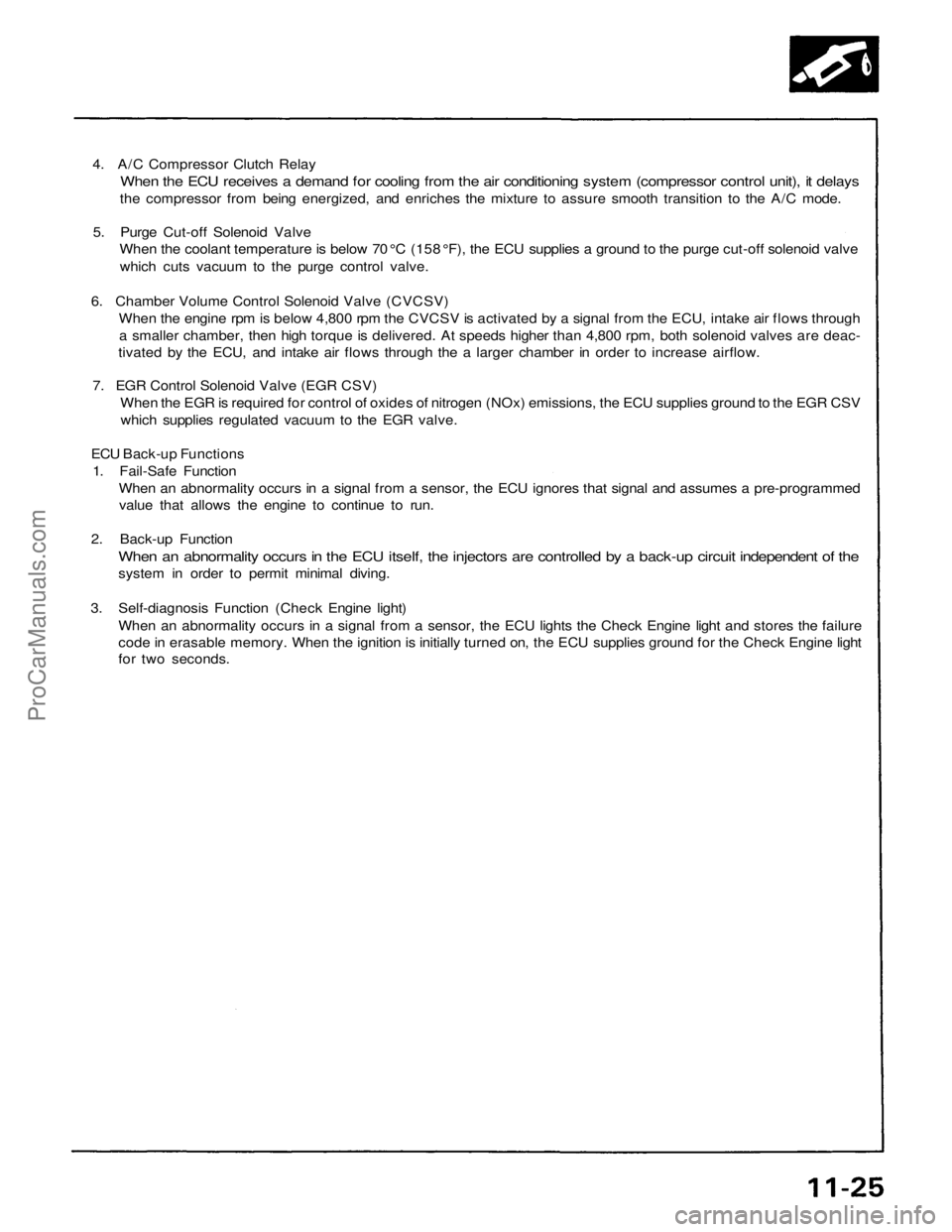 ACURA NSX 1991 Service Repair Manual
4. A/C Compressor Clutch Relay
When the ECU receives a demand for cooling from the air conditioning system (compressor control unit), it delays
the compressor from being energized, and enriches the ACURA NSX 1991 Service Repair Manual
4. A/C Compressor Clutch Relay
When the ECU receives a demand for cooling from the air conditioning system (compressor control unit), it delays
the compressor from being energized, and enriches the