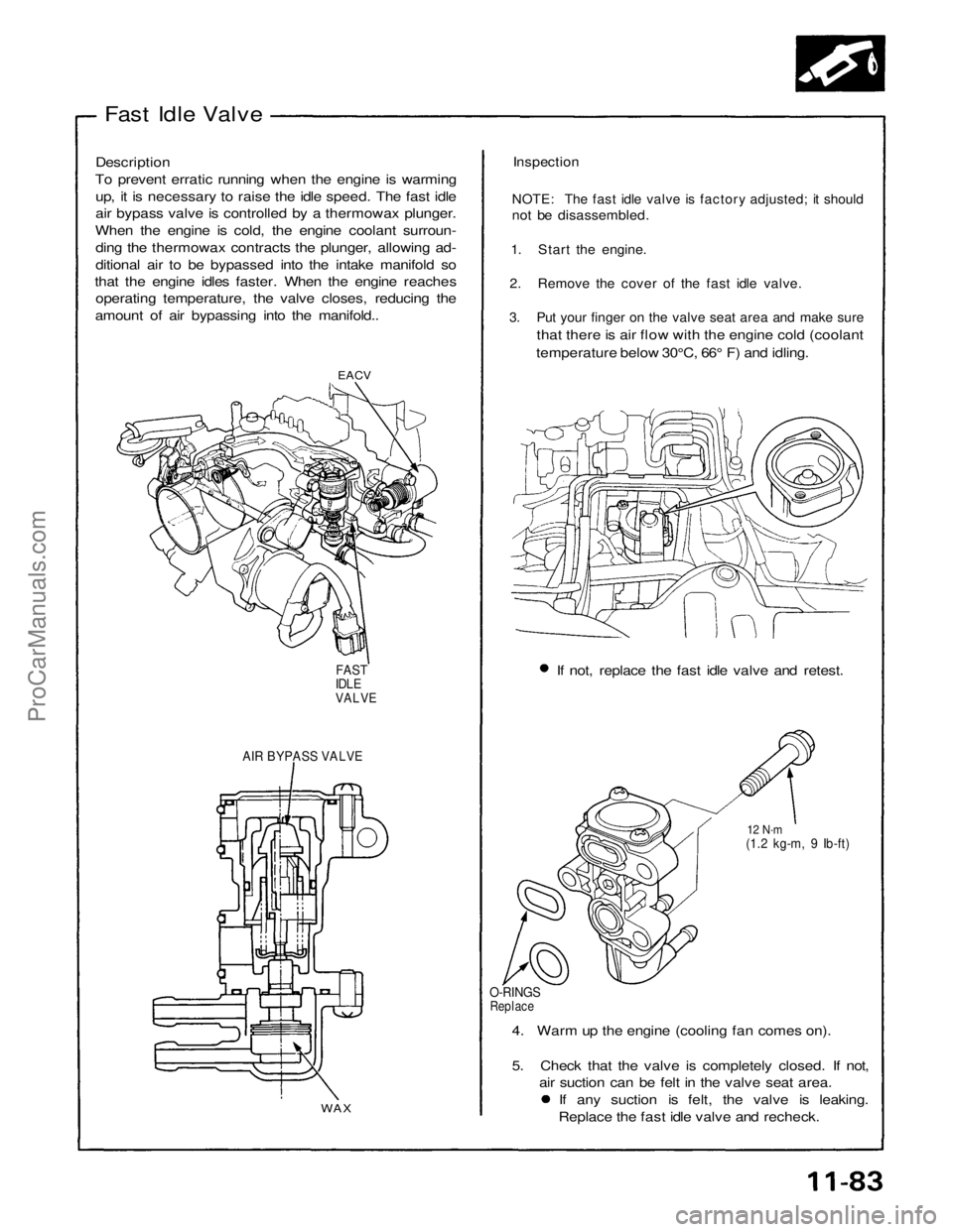 ACURA NSX 1991  Service Repair Manual 
Fast Idle Valve
Description
To prevent erratic running when the engine is warming up, it is necessary to raise the idle speed. The fast idle
air bypass valve is controlled by a thermowax plunger.
Whe