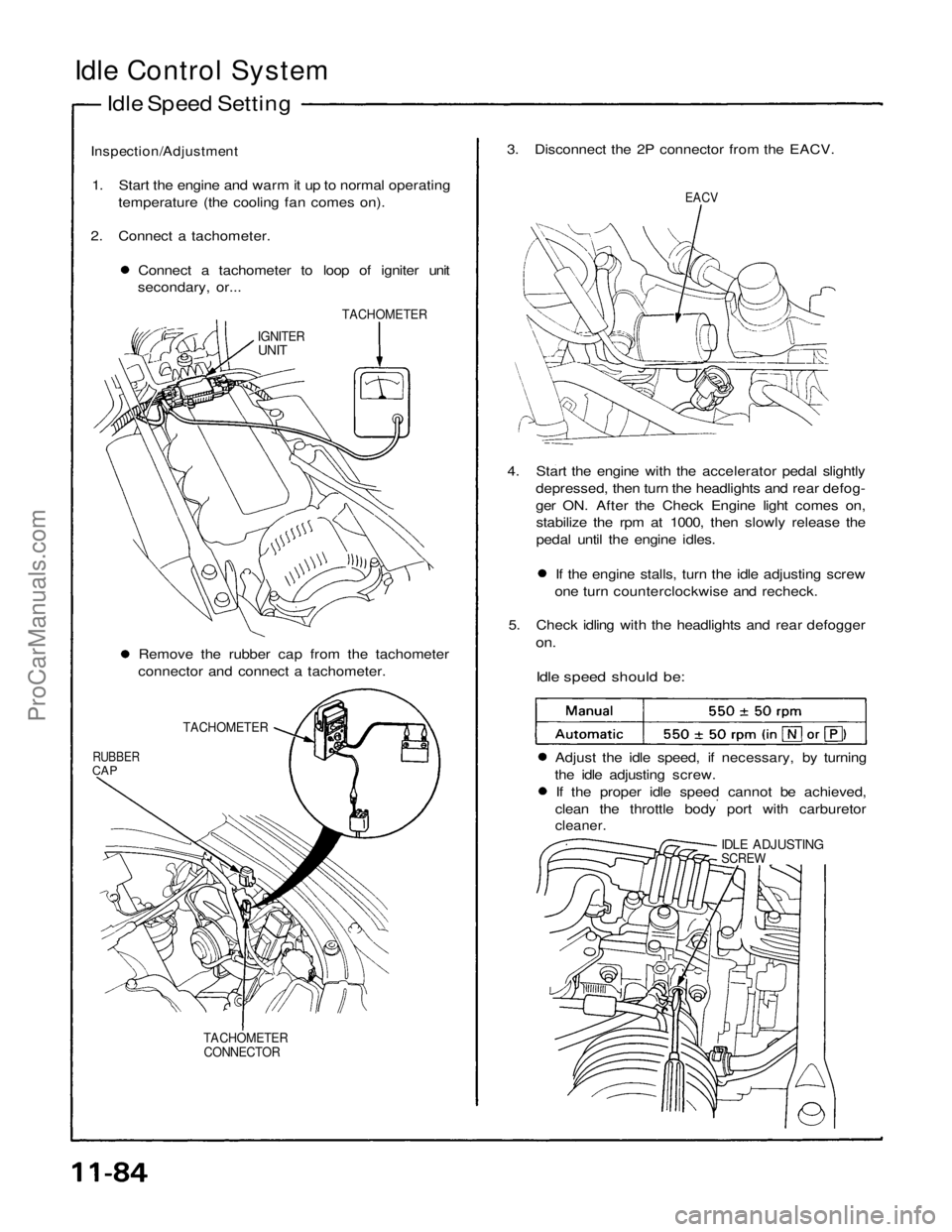 ACURA NSX 1991  Service Repair Manual 
Idle Control System

Idle Speed Setting

Inspection/Adjustment
 1. Start the engine and warm it up to normal operating temperature (the cooling fan comes on).
2. Connect a tachometer. Connect a tacho