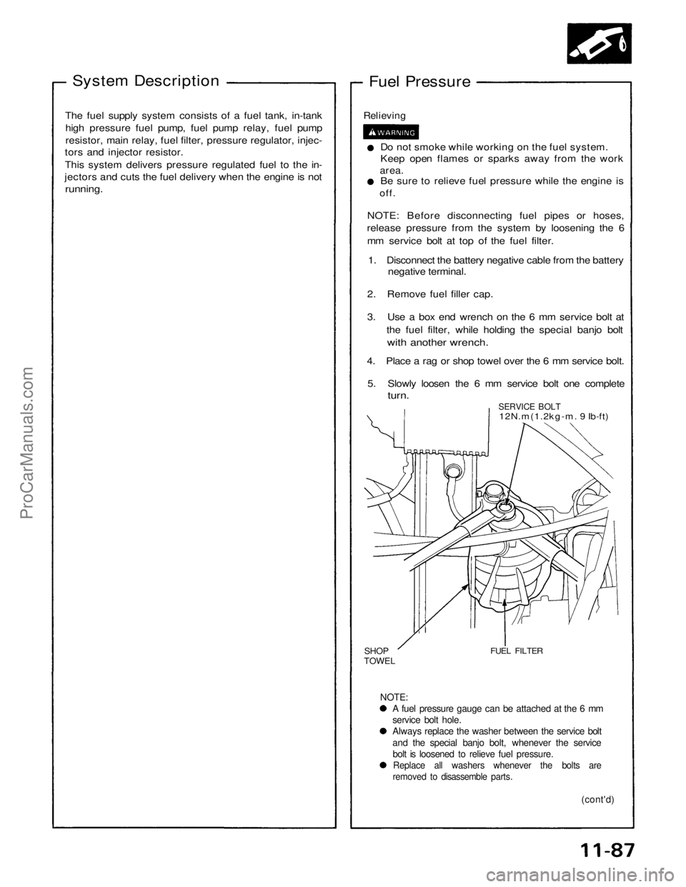 ACURA NSX 1991  Service Repair Manual 
System Description
 

Fuel Pressure
The fuel supply system consists of a fuel tank, in-tank high pressure fuel pump, fuel pump relay, fuel pump
resistor, main relay, fuel filter, pressure regulator, 