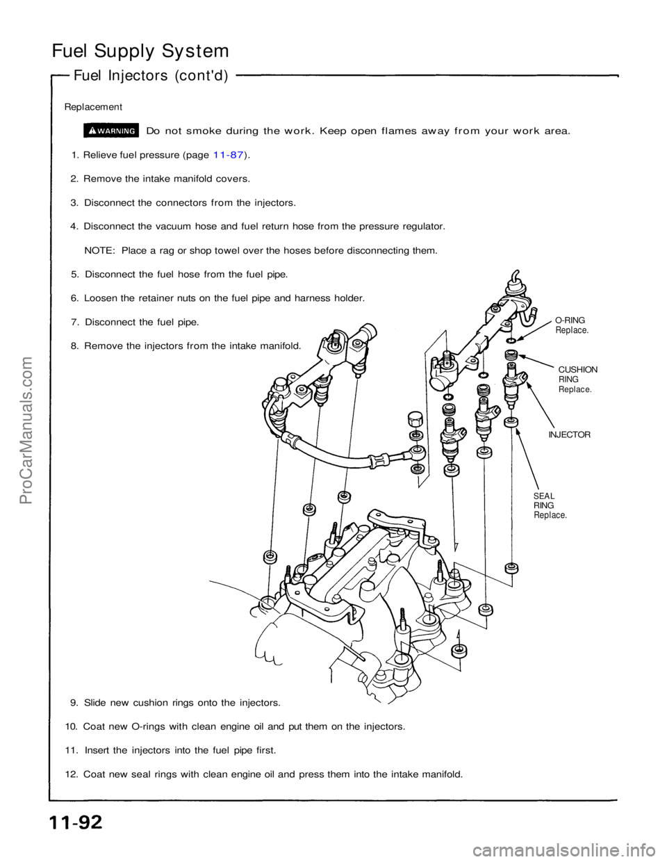 ACURA NSX 1991  Service Repair Manual 
Fuel Supply System

Fuel Injectors (cont'd)

Replacement
Do not smoke during the work. Keep open flames away from your work area.
1. Relieve fuel pressure (page 11-87).
 2. Remove the intake mani
