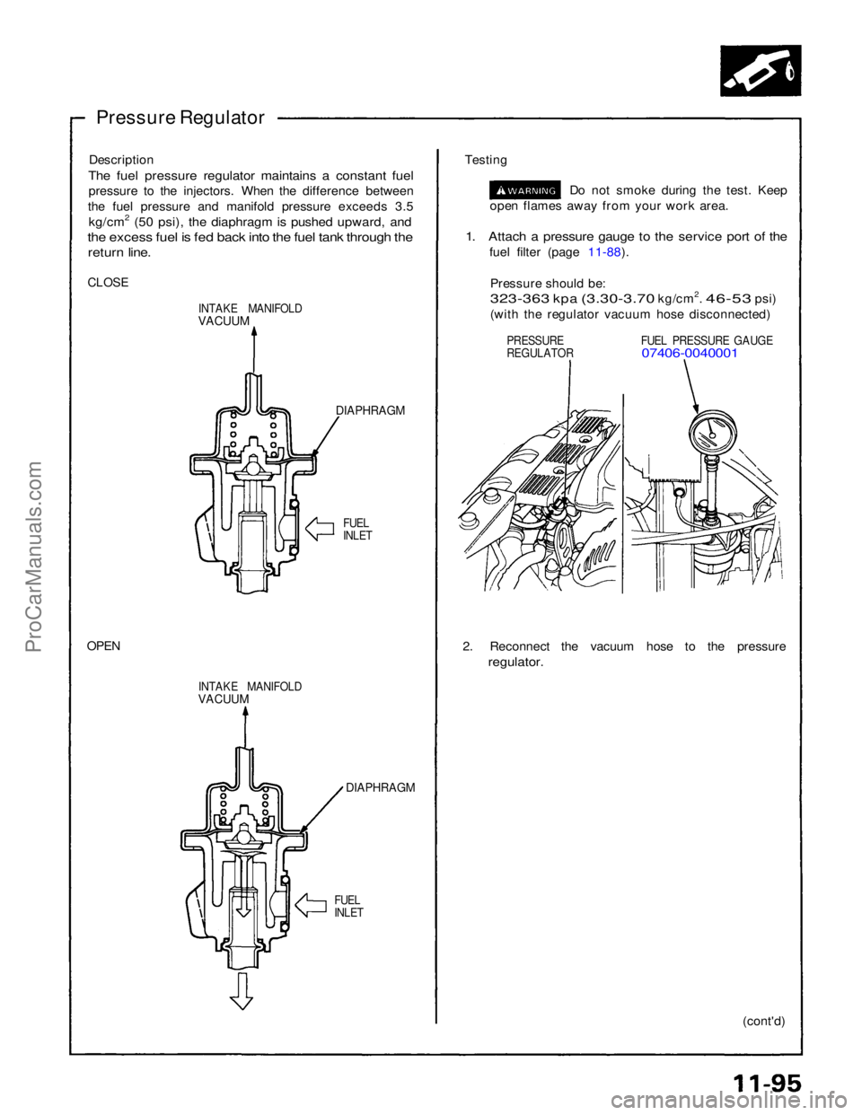 ACURA NSX 1991  Service Repair Manual 
Pressure Regulator
Description

The fuel pressure regulator maintains a constant fuel
 pressure to the injectors. When the difference between
the fuel pressure and manifold pressure exceeds 3.5
 kg/c