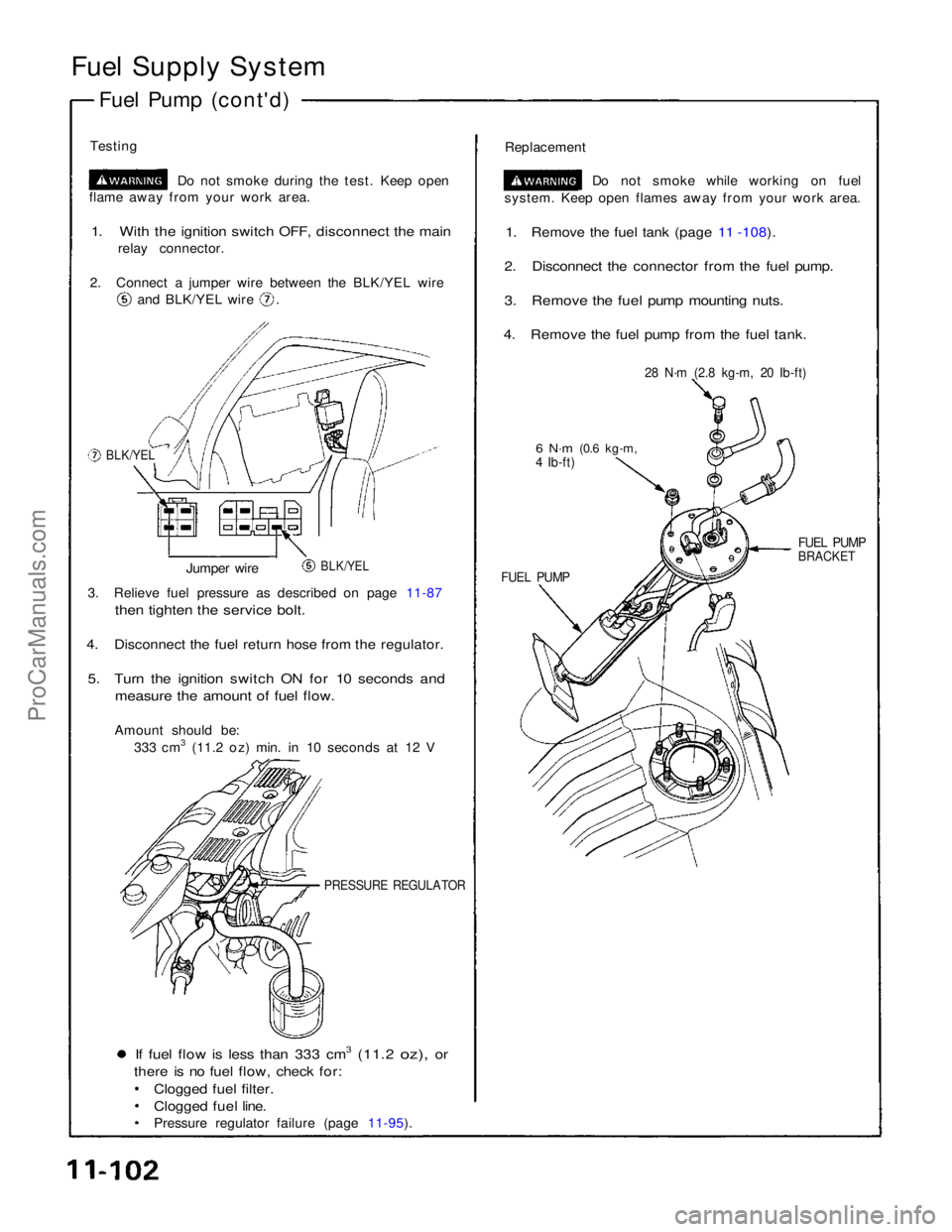 ACURA NSX 1991  Service Repair Manual 
Fuel Supply System
Fuel Pump (cont'd)
Testing Do not smoke during the test. Keep open
flame away from your work area.

1.    With the ignition switch OFF, disconnect the main
 relay connector.
2.