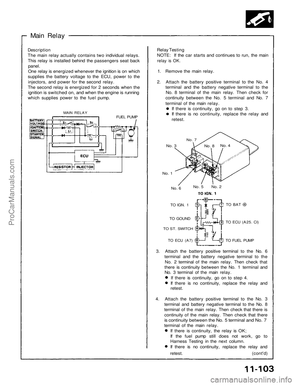 ACURA NSX 1991  Service Repair Manual 
Main Relay

Description

The main relay actually contains two individual relays. This relay is installed behind the passengers seat back
 panel.

One relay is energized whenever the ignition is on wh
