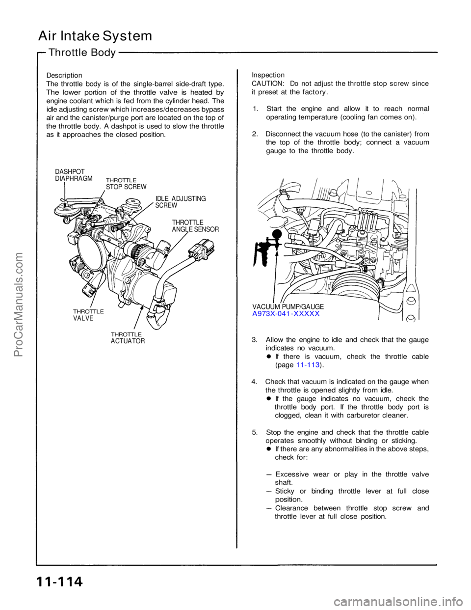 ACURA NSX 1991  Service Repair Manual 
Air Intake System
Throttle Body

Description

The throttle body is of the single-barrel side-draft type.

The lower portion of the throttle valve is heated by
 engine coolant which is fed from the cy