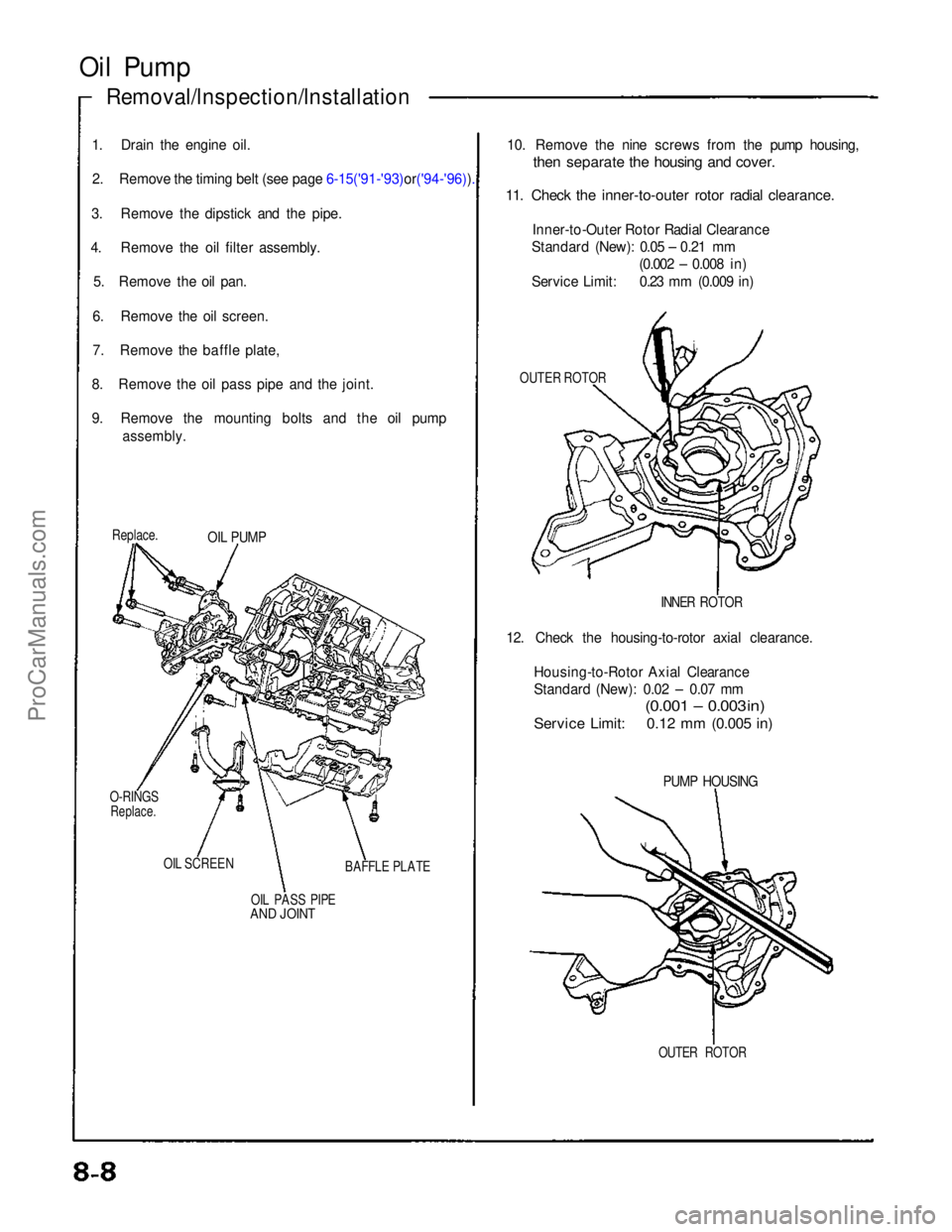 ACURA NSX 1991  Service Repair Manual 
Oil Pump
Removal/lnspection/lnstallation
1. Drain the engine oil. 2. Remove the timing belt (see page 6-15('91-'93)or('94-'96)).
3. Remove the dipstick and the pipe.
4. Remove the  oi