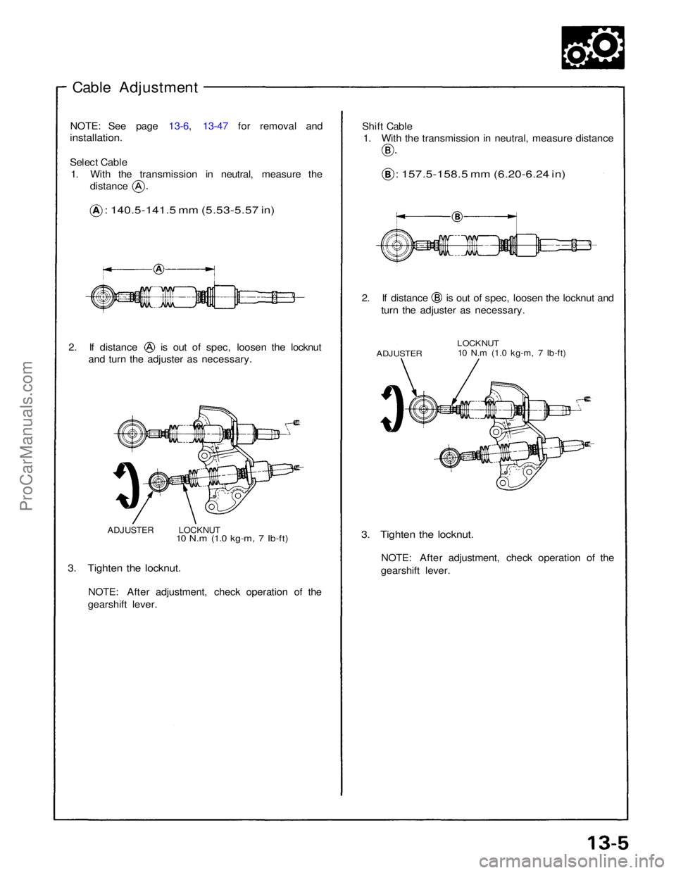 ACURA NSX 1991  Service Repair Manual 
Cable Adjustment
NOTE: See page 13-6, 13-47 for removal and

installation.

Select Cable
1. With the transmission in neutral, measure the distance

: 140.5-141.5 mm (5.53-5.57 in)

2. If distance is 