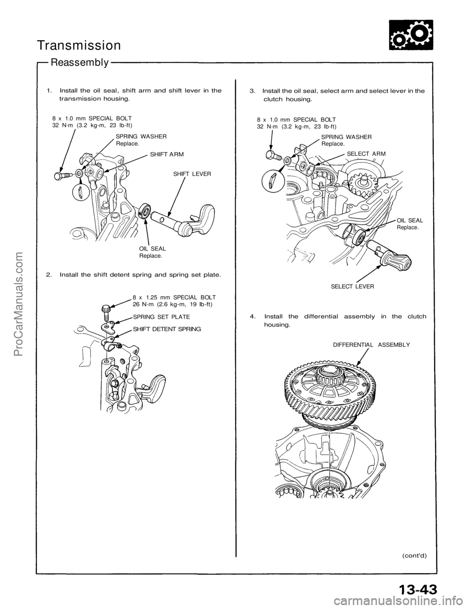 ACURA NSX 1991  Service Repair Manual 
Transmission

Reassembly

SHIFT LEVER
3. Install the oil seal, select arm and select lever in the
clutch housing.

OIL SEAL
Replace.

 SELECT LEVER

4. Install the differential assembly in the clutch