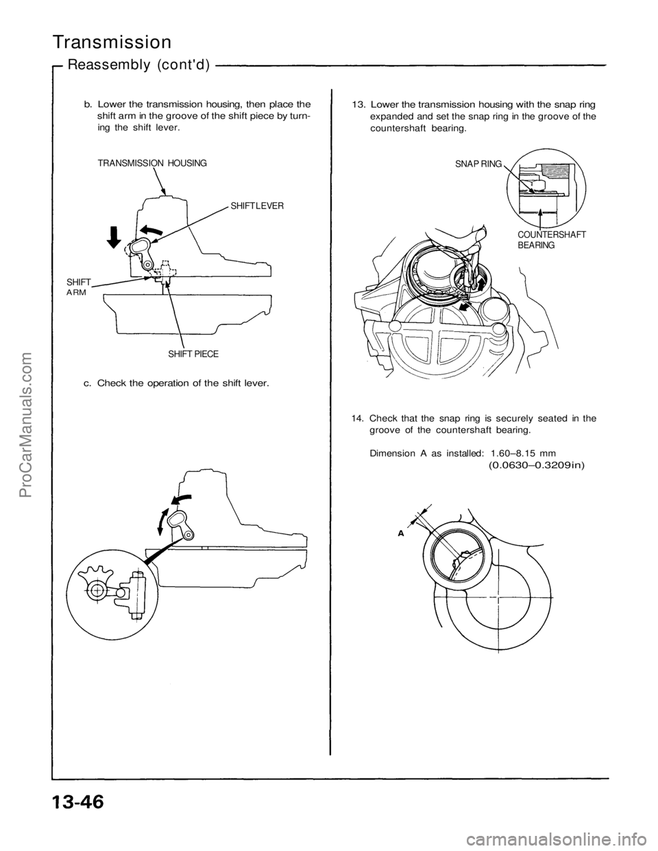 ACURA NSX 1991  Service Repair Manual 
Transmission

Reassembly (cont'd)

b. Lower the transmission housing, then place the
shift arm in the groove of the shift piece by turn-
ing the shift lever.

TRANSMISSION HOUSING
SHIFT LEVER
SHI