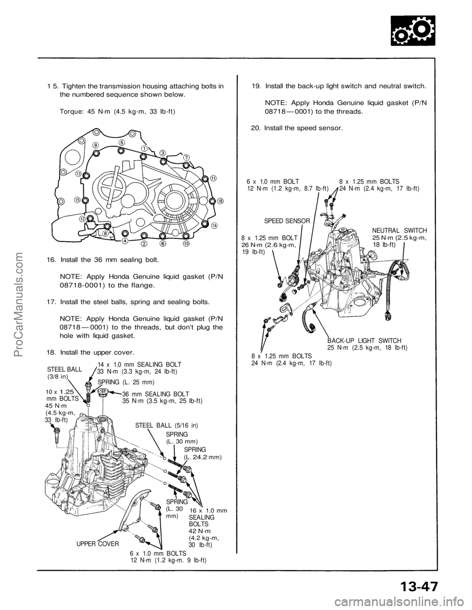 ACURA NSX 1991  Service Repair Manual 
1 5. Tighten the transmission housing attaching bolts in

the numbered sequence shown below.

Torque: 45 N·m (4.5 kg-m, 33 Ib-ft)

16. Install the 36 mm sealing bolt.

NOTE: Apply Honda Genuine liqu