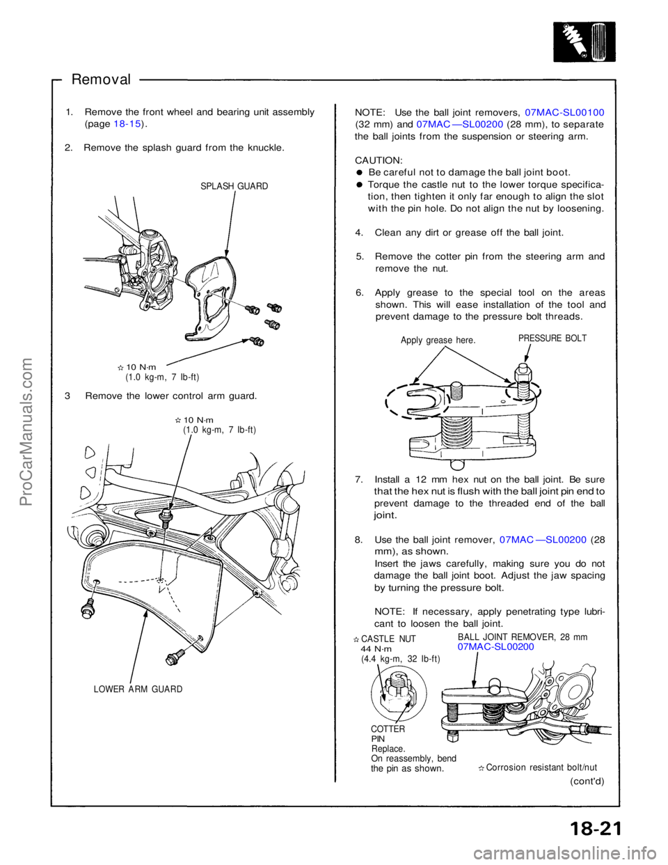 ACURA NSX 1991  Service Repair Manual 
Removal

1. Remove the front wheel and bearing unit assembly (page 18-15).
2. Remove the splash guard from the knuckle.

SPLASH GUARD

10 N·m

(1.0 kg-m, 7 Ib-ft)

3 Remove the lower control arm gua