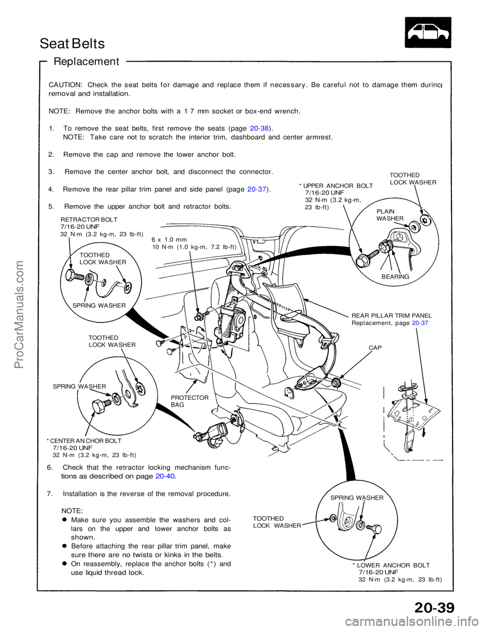 ACURA NSX 1991  Service Repair Manual 
Seat Belts

Replacement

CAUTION: Check the seat belts for damage and replace them if necessary. Be careful not to damage them durinc

removal and installation.

NOTE: Remove the anchor bolts with a 